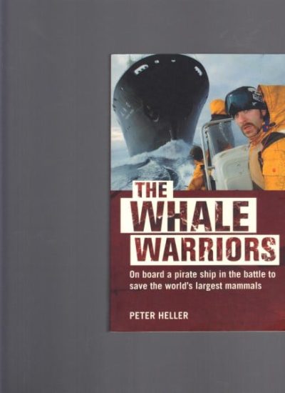 The Whale Warriors: On Board a Pirate Ship in the Battle to Save The World's Largest Mammals