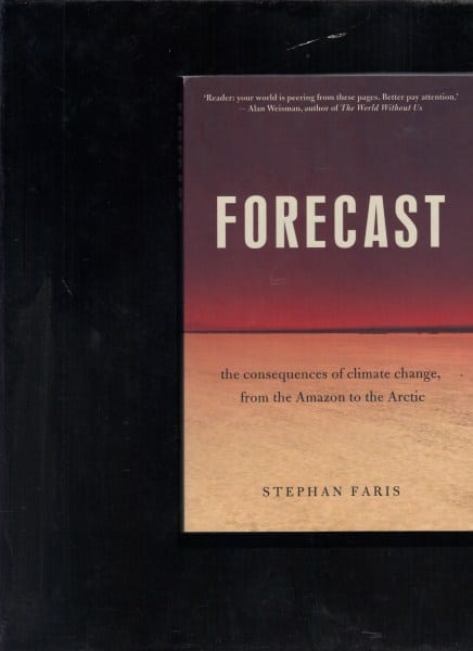 Forecast: The Consequences of Climate Change, from the Amazon to the Arctic