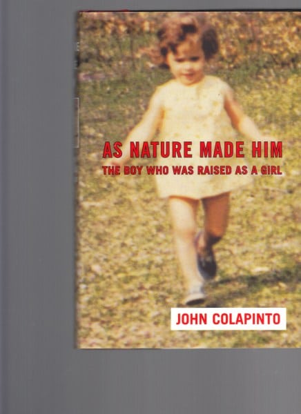 As Nature Made Him; The Boy Who Was Raised as a Girl