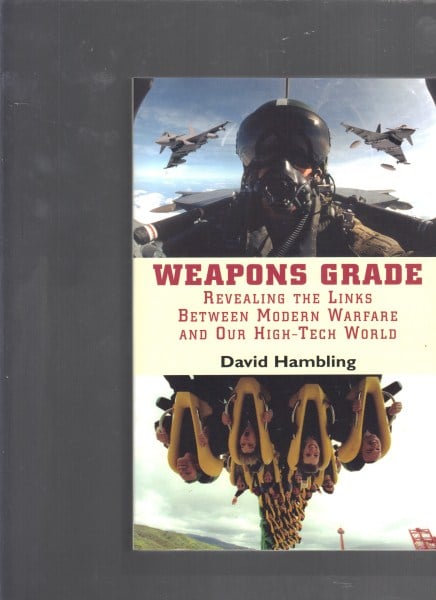 Weapons Grade: Revealing The Links Between Modern Warfare and Our High-Tech World