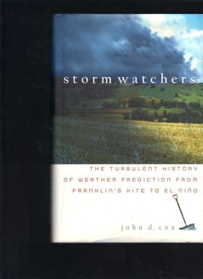 Storm Watchers: The Turbulent History of Weather Prediction from Franklin's Kite to El Nino