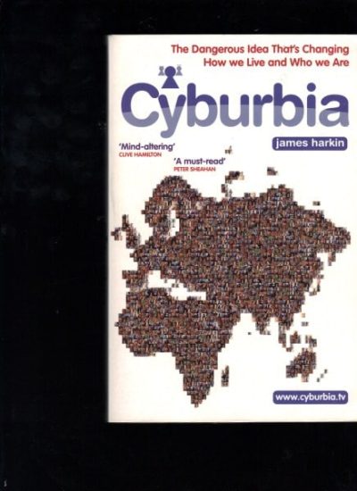 Cyburbia : The Dangerous Idea That's Changing How We Live and Who We Are