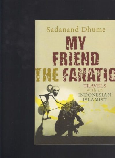 My Friend the Fanatic: Travels With an Indonesian Islamist