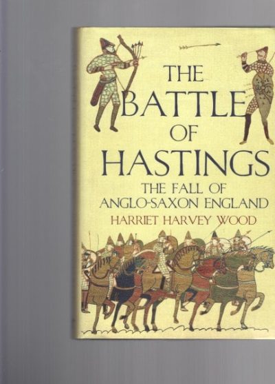 The Battle of Hastings: The Fall of Anglo-Saxon England 
