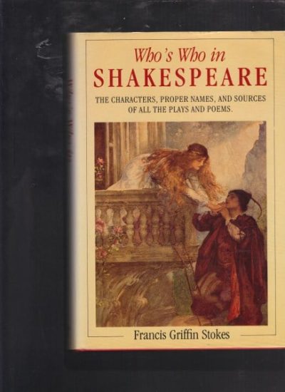 Who's Who in Shakespeare - The Characters, Proper Names & Sources of All the Plays & Poems