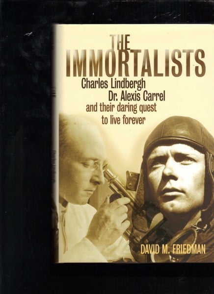 The Immortalists: Charles Lindbergh, Dr.Alexis Carrel and Their Daring Quest to Live Forever