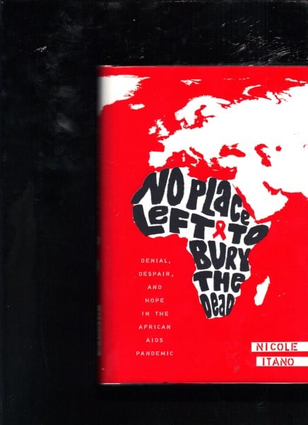 No Place Left to Bury the Dead: Denial, Despair and Hope in the African AIDS Pandemic