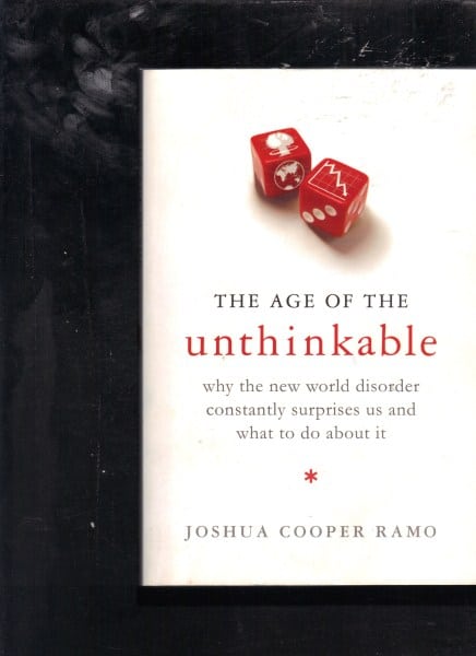 The Age of the Unthinkable: Why the new world disorder constantly surprises us and what to do about it
