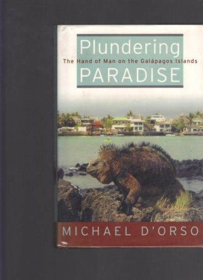 Plundering Paradise: The Hand of Man on the Galapagos Islands
