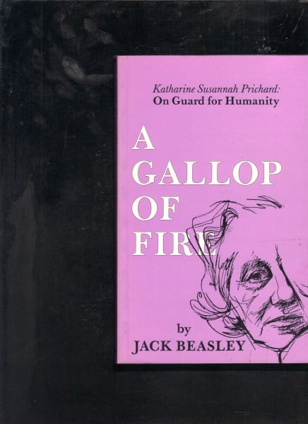 A Gallop of Fire: Katharine Susannah Prichard on Guard for Humanity, A Study of Creative Personality