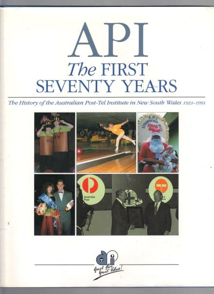 API The First Seventy Years: The History of the Australian Post-Tel Institute in New South Wales 1921-1991