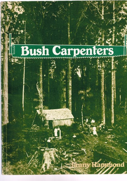 Bush Carpenters. Pioneer Homes in New Zealand