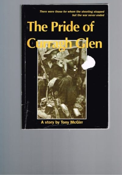 The Pride of Curragh Glen : There Were Those for Whom the Shooting Stopped But the War Never Ended