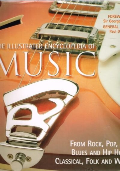 The Illustrated Encyclopedia of Music: From Rock, Pop, Jazz, Blues and Hip Hop to Classical, Folk and World