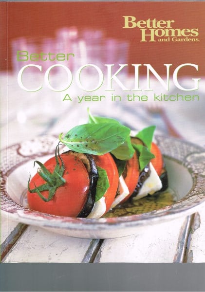 Better Homes Gardens - Better Cooking: A Year in the Kitchen