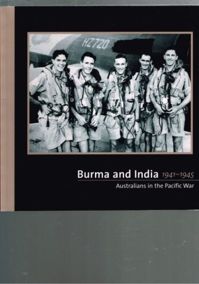 Burma and India 1941-1945 Australians in the Pacific War