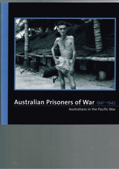 Australian Prisoners of War 1941-1945 Australians in the Pacific War