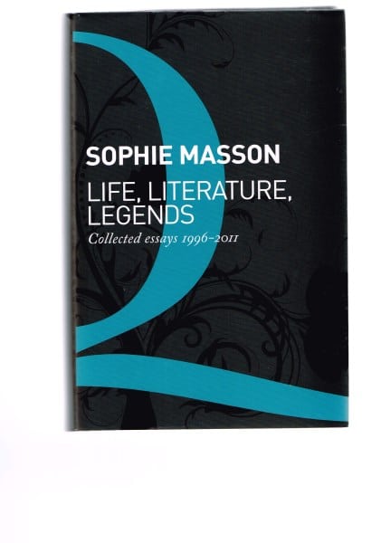 Life, Literature, Legends: Collected Essays 1996-2011