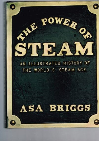 The Power of Steam: An Illustrated History of the World's Steam Age