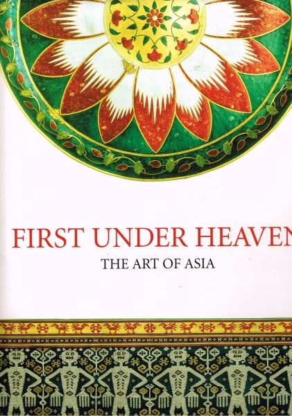 First Under Heaven: The Art of Asia - The Fourth Hali Annual