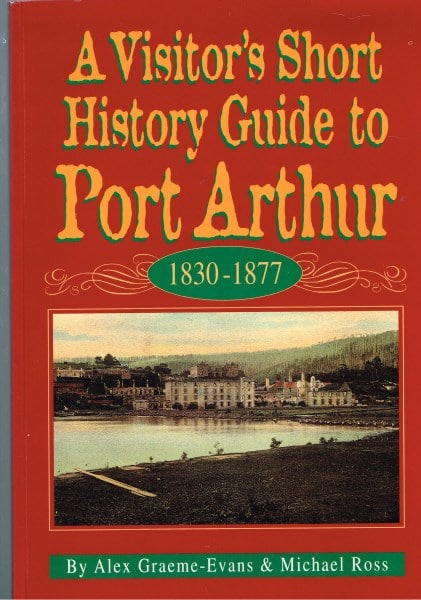 A Visitor's Short History Guide to Port Arthur 1830-1877
