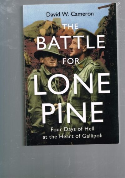 The Battle for Lone Pine: Four Days of Hell at the Heart of Gallipoli