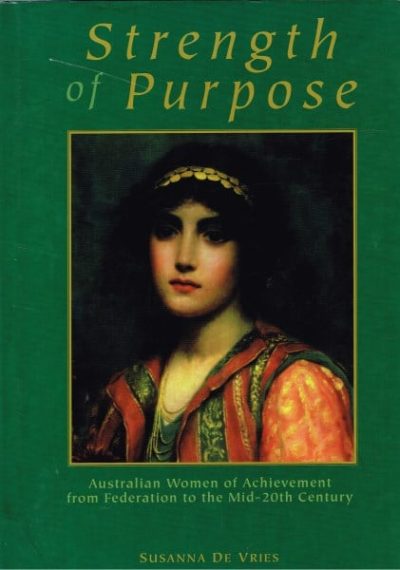 Strength of Purpose: Australian Women of Achievement from Federation to the Mid-20th Century