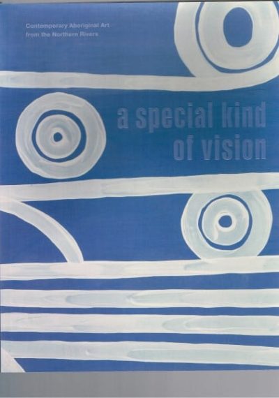 A Special Kind of Vision: Contemporary Aboriginal Art from the Northern Rivers