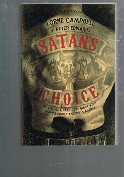 Satan's Choice: My Life as a Hard Core Biker with Satan's Choice and Hells Angels