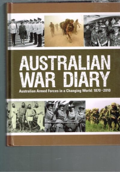 Australian War Diary: Australian Armed Forces in a Changing World 1870-2010
