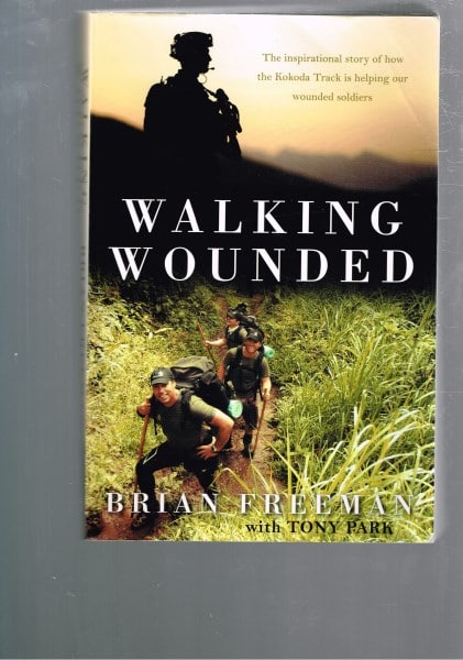 Walking Wounded: The inspirational Story of how the Kokoda Track is Helping Our Wounded Soldiers