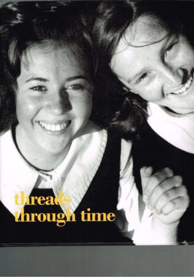 Threads Through Time: A Photographic History Celebrating 125 Years of Abbotsleigh 1885-2010
