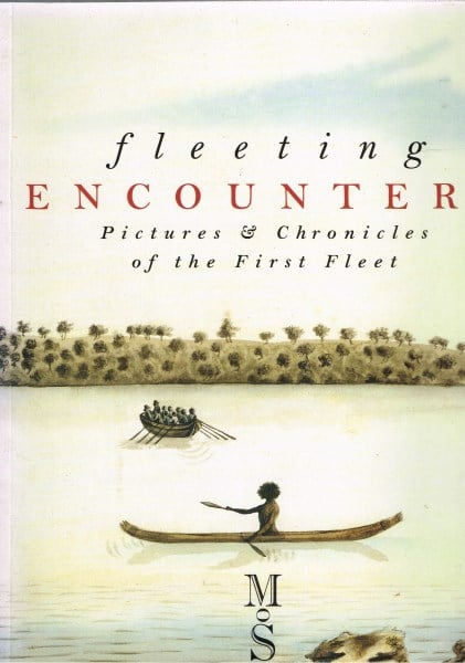 Fleeting Encounters : Pictures & Chronicles of the First Fleet