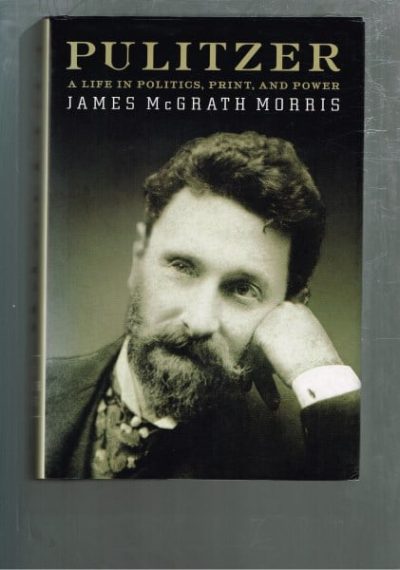 Pulitzer: A Life in Politics, Print, and Power
