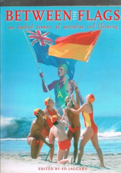 Between The Flags: One Hundred Summers of Australian Life Saving