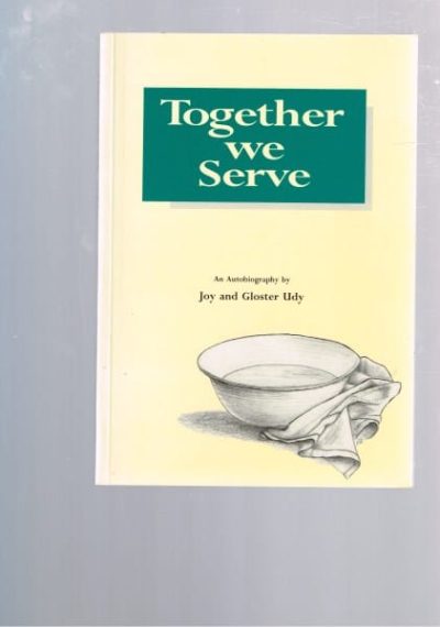 Together We Serve: An Autobiography by Joy & Gloster Udy