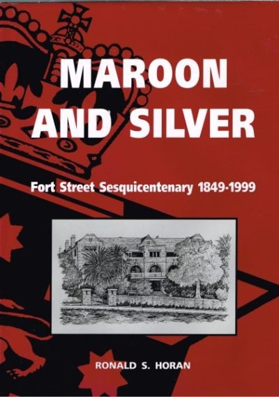 Maroon and Silver: Fort Street Sesquicentenary 1849-1999