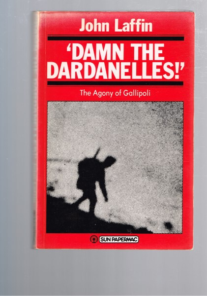 Damn the Dardanelles! The Agony of Gallipoli
