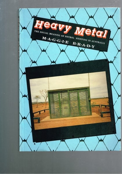 Heavy Metal - The Social Meaning of Petrol Sniffing in Australia