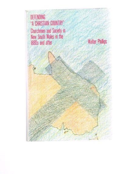 Defending "A Christian Country" Churchmen and Society in New South Wales in the 1880s and after