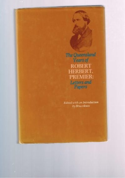 The Queensland Years of Robert Herbert, Premier: Letters and Papers