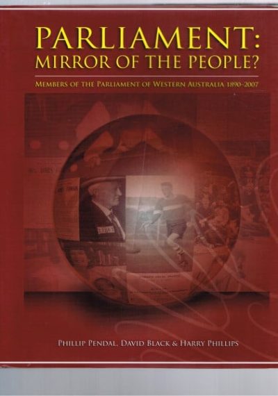 Parliament: Mirror of the People? Members of the Parliament of Western Australia 1890-2007