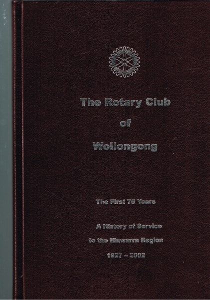 The Rotary Club of Wollongong: The First 75 Years - A History of Service to the Illawarra Region 1927-2002