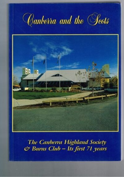 Canberra and the Scots: The Canberra Highland Society and Burns Club - Its first 71 years
