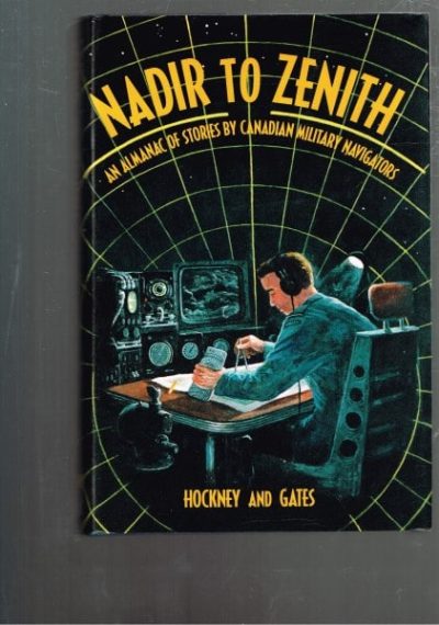 Nadir to Zenith - An Almanac of Stories By Canadian Military Navigators
