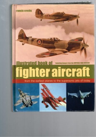 Illustrated book of Fighter Aircraft from the earliest planes to the supersonic jets of today