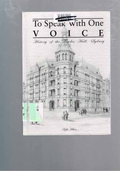 To Speak with One Voice History of the Trades Hall Sydney