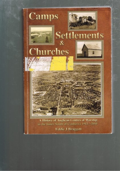 Camps Settlements and Churches - A history of Anglican Centres of worship in the Inner South of Canberra 1913 - 2010