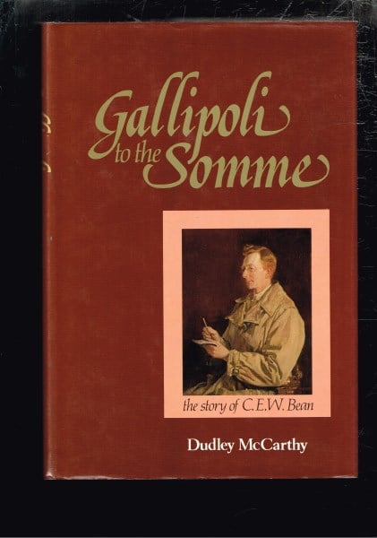 Gallipoli to the Somme : The Story of C.E.W. Bean