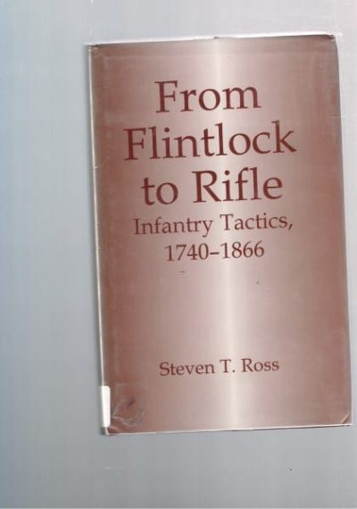 From Flintlock to Rifle - Infantry Tactics 1740-1866